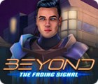 Beyond: The Fading Signal тоглоом