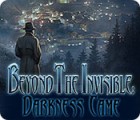 Beyond the Invisible: Darkness Came тоглоом