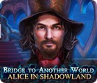 Bridge to Another World: Alice in Shadowland тоглоом