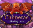 Chimeras: Blinding Love тоглоом