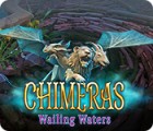 Chimeras: Wailing Waters тоглоом