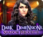 Dark Dimensions: Shadow Pirouette тоглоом