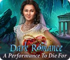 Dark Romance: A Performance to Die For тоглоом