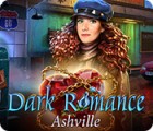 Dark Romance: Ashville тоглоом