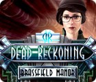 Dead Reckoning: Brassfield Manor тоглоом