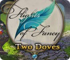 Flights of Fancy: Two Doves тоглоом