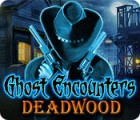 Ghost Encounters: Deadwood тоглоом