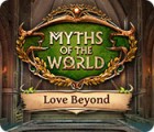 Myths of the World: Love Beyond тоглоом