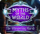 Myths of the World: The Whispering Marsh тоглоом