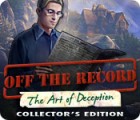 Off The Record: The Art of Deception Collector's Edition тоглоом