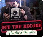 Off the Record: The Art of Deception тоглоом