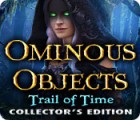 Ominous Objects: Trail of Time Collector's Edition тоглоом