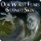 Our Worst Fears: Stained Skin тоглоом