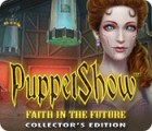 PuppetShow: Faith in the Future Collector's Edition тоглоом