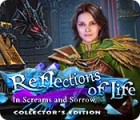 Reflections of Life: In Screams and Sorrow Collector's Edition тоглоом
