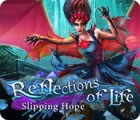 Reflections of Life: Slipping Hope тоглоом