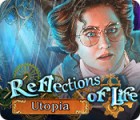Reflections of Life: Utopia тоглоом
