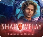 Shadowplay: Harrowstead Mystery тоглоом