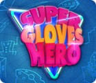 Super Gloves Hero тоглоом Super Gloves Hero тоглоом