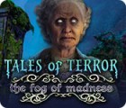 Tales of Terror: The Fog of Madness тоглоом