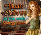 The Theatre of Shadows: As You Wish Strategy Guide тоглоом