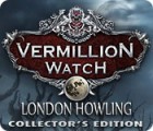 Vermillion Watch: London Howling Collector's Edition тоглоом