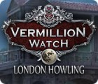 Vermillion Watch: London Howling тоглоом
