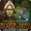 Fantastic Creations: House of Brass Collector's Edition тоглоом