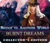 Bridge to Another World: Burnt Dreams Collector's Edition тоглоом