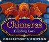 Chimeras: Blinding Love Collector's Edition тоглоом