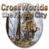 Crossworlds: The Flying City тоглоом