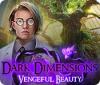 Dark Dimensions: Vengeful Beauty тоглоом