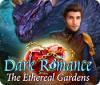 Dark Romance: The Ethereal Gardens тоглоом