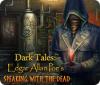 Dark Tales: Edgar Allan Poe's Speaking with the Dead тоглоом