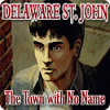 Delaware St. John: The Town with No Name тоглоом