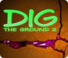 Dig The Ground 2 тоглоом