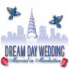 Dream Day Wedding: Married in Manhattan тоглоом