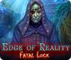 Edge of Reality: Fatal Luck тоглоом