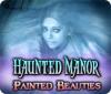 Haunted Manor: Painted Beauties Collector's Edition тоглоом