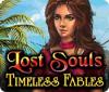 Lost Souls: Timeless Fables тоглоом