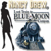 Nancy Drew - Last Train to Blue Moon Canyon тоглоом