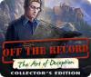 Off The Record: The Art of Deception Collector's Edition тоглоом