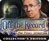 Off the Record: The Final Interview Collector's Edition тоглоом