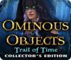 Ominous Objects: Trail of Time Collector's Edition тоглоом