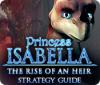 Princess Isabella: The Rise of an Heir Strategy Guide тоглоом