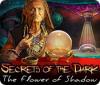 Secrets of the Dark: The Flower of Shadow тоглоом