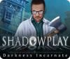 Shadowplay: Darkness Incarnate тоглоом