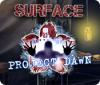 Surface: Project Dawn тоглоом