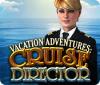 Vacation Adventures: Cruise Director тоглоом