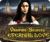 Vampire Secrets: Eternal Love тоглоом